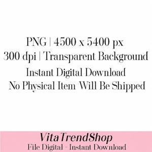 May include: A digital file information graphic with black text on a white background stating PNG | 4500 x 5400 px, 300 dpi | Transparent Background, Instant Digital Download, No Physical Item Will Be Shipped, and VitaTrendShop File Digital - Instant Download.