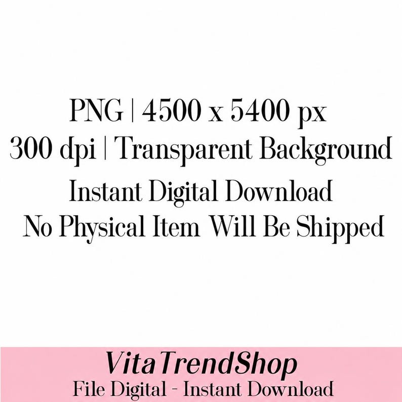 May include: A digital file information graphic with black text on a white background stating PNG | 4500 x 5400 px, 300 dpi | Transparent Background, Instant Digital Download, No Physical Item Will Be Shipped, and VitaTrendShop File Digital - Instant Download.