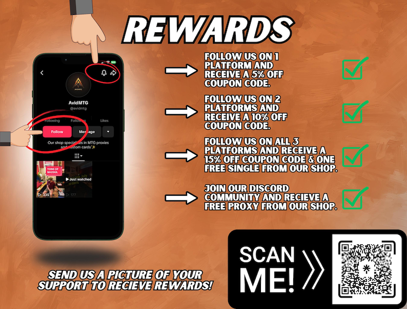May include: An advertisement promoting rewards for following AvidMTG on social media. The image shows a phone with a "Follow" button, a list of rewards, and a QR code to scan. The text reads "Scan Me!" and "Send us a picture of your support to receive rewards!"