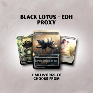 May include: Three Black Lotus EDH proxy cards with different artworks. The cards feature a black lotus flower, a woman with a flower, and a green and black design. Text on the cards includes "Black Lotus" and "Artifact". The image also includes the text "4 ARTWORKS TO CHOOSE FROM".