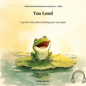 May include: An illustrated children's book cover with a green frog on a lily pad in water. The title "Too Loud" is displayed, along with the text "A gentle story about finding your own quiet." The book is from Tulip Stories.