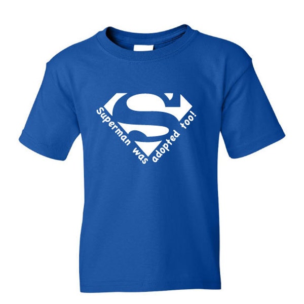 Superman was adopted too adoption t-shirt, BABY/YOUTH sizes choose your color