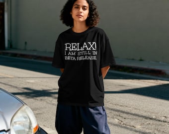 Funny Programmer T-Shirt Relax I Am Still in Beta Release, Software Developer Gift Shirt, Funny Coding Tee, Computer Nerd Tech Humor T-Shirt