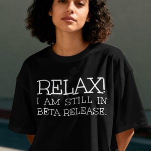 Funny Programmer T-Shirt Relax I Am Still in Beta Release, Software Developer Gift Shirt, Funny Coding Tee, Computer Nerd Tech Humor T-Shirt