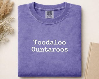 Toodaloo Cuntaroos Comfort Colors Shirt: Garment Dyed T-shirt, Bold Typography Design