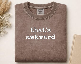 That's Awkward Comfort Colors Shirt | Sarcastic Funny Graphic Tee | Introvert Humor Gift for Her Him | Quirky Social Anxiety T-Shirt