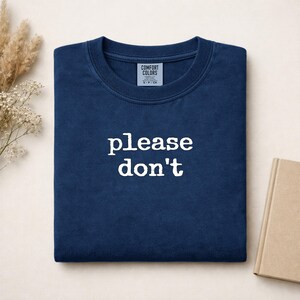 Navy blue Comfort Colors t-shirt with white text "please don't".