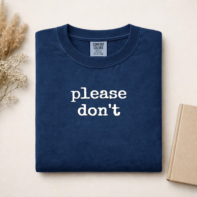 Navy blue Comfort Colors t-shirt with white text "please don't".
