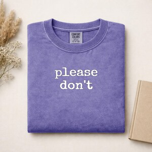 Purple Comfort Colors t-shirt with "please don't" text.