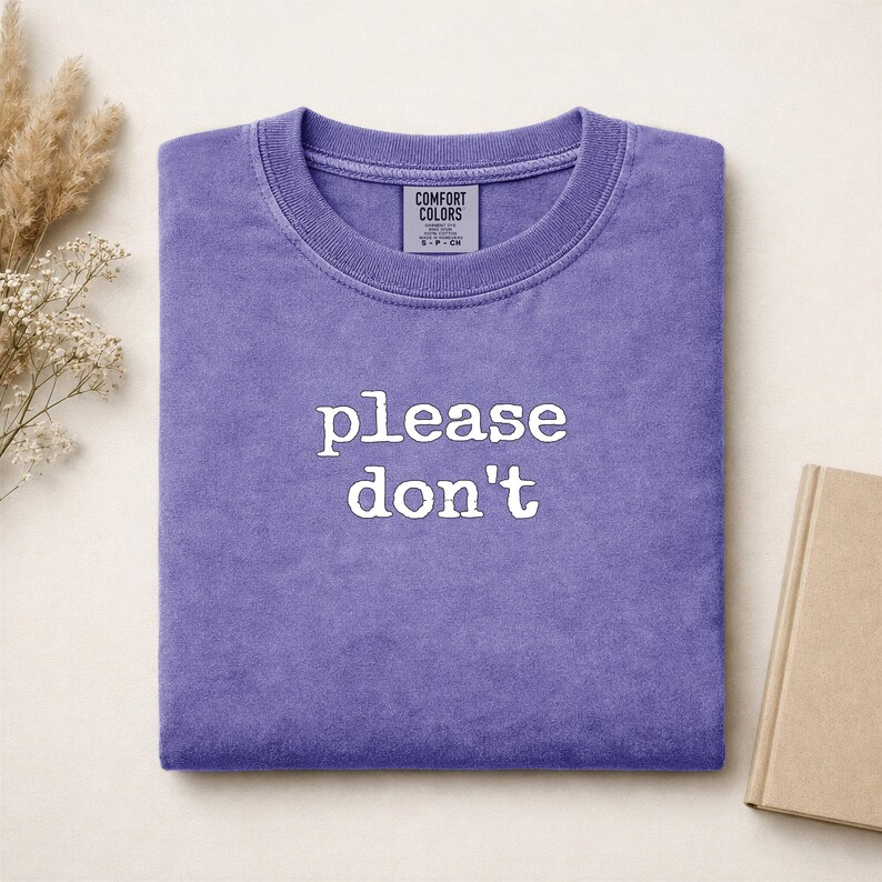 Purple Comfort Colors t-shirt with "please don't" text.