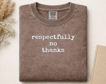 Respectfully No Thanks Comfort Colors Shirt, Sarcastic Funny Tee, Introvert Gift, Humorous Quote Shirt, Anti-Social Vibe T-shirt, Polite