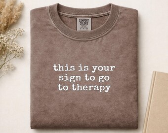 This Is Your Sign To Go To Therapy Comfort Colors T-shirt | Mental Health Awareness Tee | Funny Therapist Gift | Sarcastic Saying Shirt |