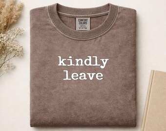 Kindly Leave' Comfort Colors Shirt, Funny Sarcastic Graphic Tee, Introvert Anti Social Club Gift, Humorous Quote T-Shirt