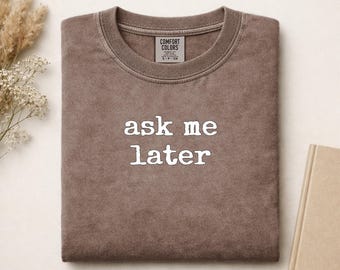 Ask Me Later Comfort Colors Shirt | Sarcastic Funny Tee for Introverts | Distressed Graphic Anti-Social Humor Aesthetic Gift