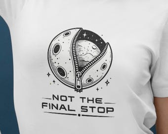 Not The Final Stop Shirt, Space Moon Zipper Tee,Back To The Moon,One Mission Launch T-Shirt,Moon Landing Shirt,Planet Lover Tee,Moon T-Shirt