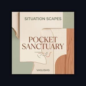 May include: A square graphic design featuring layered textures in cream, sage green, and wood grain. The text SITUATION SCAPES appears at the top, POCKET SANCTUARY in the center, and VAGUSHQ at the bottom. A grid pattern and abstract lines are visible.