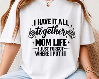 I Have It All Together Mom Life PNG, Funny Mom Shirt Design, Tired Mom Quote PNG, Motherhood Sublimation, Retro Mama Graphic Tee