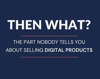 Then What? The Part Nobody Tells You About Selling Digital Products