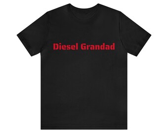 Diesel Grandad - Like a Normal Grandad but with MORE TORQUE black Bella + Canvas Brand T shirt | Grandpa, Papa, Grandfather