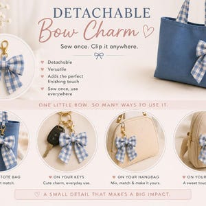 May include: A blue and white gingham fabric bow charm with a gold-tone metal lobster clasp. The text reads DETACHABLE Bow Charm, Sew once. Clip it anywhere., ON YOUR TOTE BAG, ON YOUR KEYS, ON YOUR HANDBAG, ON YOUR BACKPACK, and A SMALL DETAIL THAT MAKES A BIG IMPACT.
