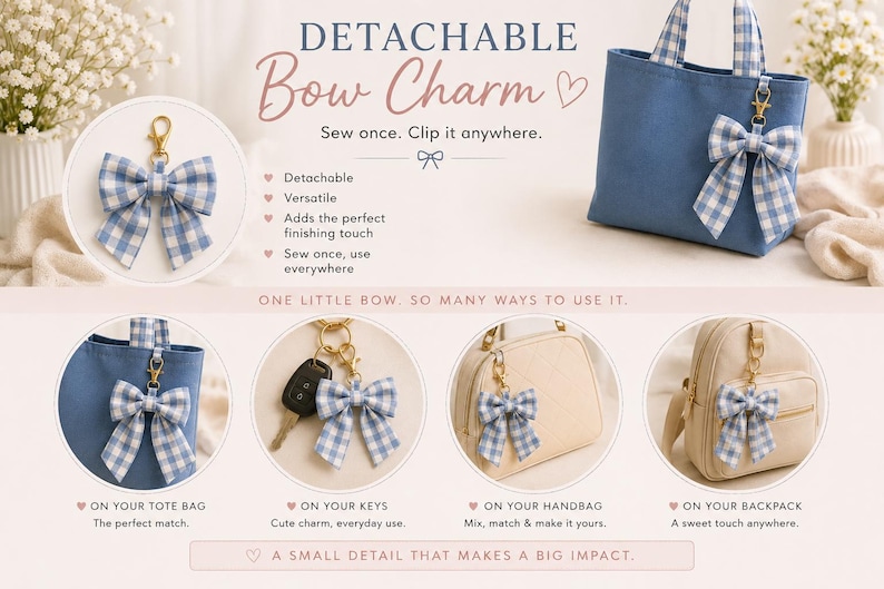 May include: A blue and white gingham fabric bow charm with a gold-tone metal lobster clasp. The text reads DETACHABLE Bow Charm, Sew once. Clip it anywhere., ON YOUR TOTE BAG, ON YOUR KEYS, ON YOUR HANDBAG, ON YOUR BACKPACK, and A SMALL DETAIL THAT MAKES A BIG IMPACT.