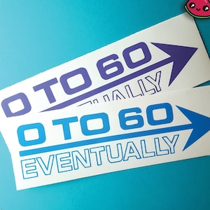 0 TO 60 Eventually Decal | Funny Slow Car Sticker | JDM Kei Truck Mini Truck Vinyl Bumper Sticker for Cars, Windows & Laptops