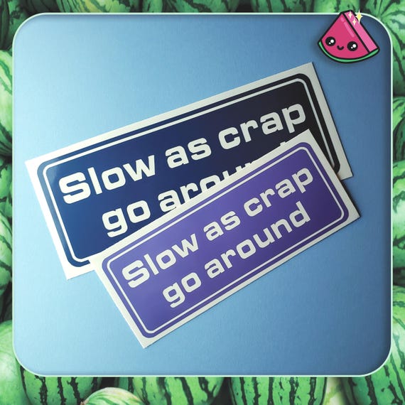 Slow As Crap Vinyl Decal: JDM Car Sticker, Outdoor Permanent Vinyl
