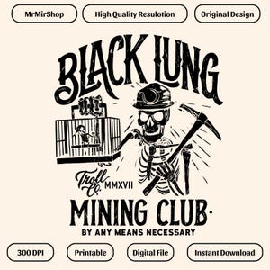 May include: Black and white illustration featuring a skeleton miner with a pickaxe and a bird in a cage. The text reads "BLACK LUNG MINING CLUB" and "BY ANY MEANS NECESSARY". Additional text includes "Troll Co. MMXVII".