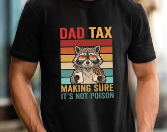 Dad Tax Making Sure It’s Not Poison Raccoon Shirt Funny Dad Humor Tee