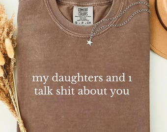 My Daughters And I Talk Shit About You Shirt Funny Mom Humor Gift Tee