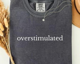 Overstimulated Shirt Funny Meme Tee Introvert Sarcastic Mental Health Humor T-shirt