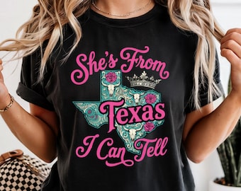 She’s From Texas I Can Tell Shirt Texas Girl Gift Southern Belle Country Tee