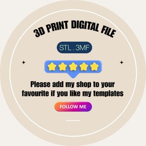 May include: A circular graphic with the text "3D PRINT DIGITAL FILE" and "STL.3MF". It includes a five-star rating and the text "Please add my shop to your favourite if you like my templates" with a "FOLLOW ME" button.