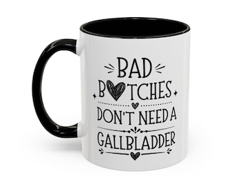 Funny Gallbladder Surgery Recovery Mug: Bad Bitches Don't Need Gallbladder