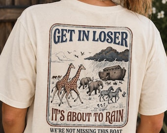 Get in Loser It's About to Rain graphic T-Shirt | Animal Ark Noah's Ark design