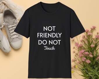 Not Friendly Do Not Touch T-Shirt | Funny Sarcastic Typography Tee