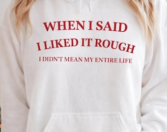 When I Said I Liked It Rough Hoodie | Text Graphic Sweatshirt