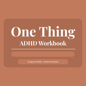 May include: A digital workbook titled "One Thing ADHD Workbook" in white text on a brown background. The workbook is described as an 8-page printable and instant download.