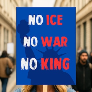 May include: A blue protest sign with white and red text that reads "NO ICE, NO WAR, NO KING." The Statue of Liberty silhouette is visible behind the text. The sign is held up in a crowd of people.