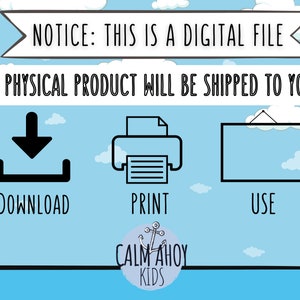 May include: A blue and white graphic with the text "NOTICE: THIS IS A DIGITAL FILE NO PHYSICAL PRODUCT WILL BE SHIPPED TO YOU" with icons for download, print, and use. The graphic also includes the text "CALM AHOY KIDS" with an anchor logo.