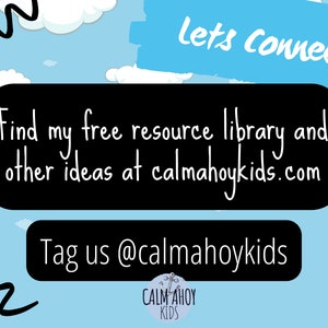 May include: A black and white graphic with a blue sky background and white clouds. The text "Let's Connect!" is in a blue box. The text "Find my free resource library and other ideas at calmahoykids.com" is in a black box. The text "Tag us @calmahoykids" is in a black box. The text "CALM AHOY KIDS" is in a circle with a white background and black outline.