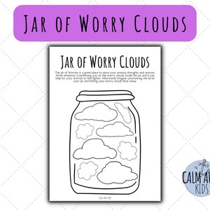 May include: A printable coloring page featuring a jar filled with worry clouds. The text "Jar of Worry Clouds" is at the top of the page. The text "The Jar of Worries is a great place to store your anxious thoughts and worries. Write whatever is bothering you on the worry clouds inside the jar and it can help for your worries to feel lighter. Afterwards imagine unscrewing the lid of your jar and letting your worry clouds float away." is below the image. The text "Calm Ahoy Kids" is at the bottom of the page.