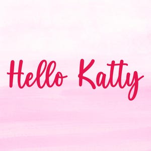 May include: A pink watercolor background with the words "Hello Katty" in a cursive, red font. The text is centered and the overall design is simple and feminine.