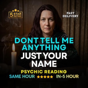 May include: An image promoting psychic readings. The text reads "DONT TELL ME ANYTHING JUST YOUR NAME" with additional text indicating "PSYCHIC READING" and "SAME HOUR". A woman is centered in the image, with a lit candle to the left and a "5 STAR RATING" badge.