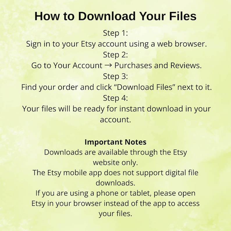 May include: A guide titled "How to Download Your Files" on a light green background. Instructions are provided for downloading files from Etsy, including signing in, navigating to Purchases and Reviews, and clicking "Download Files". Important notes are included.