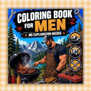 May include: A coloring book cover titled COLORING BOOK FOR MEN NO EXPLANATION NEEDED featuring an illustration of a person in a brown apron grilling meat on a charcoal grill with mountains, a forest, a toolbox, and three circular gear icons.