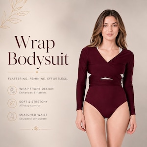 May include: A long-sleeved, deep burgundy wrap bodysuit featuring a V-neckline and a crossover front design. The text on the image reads: Wrap Bodysuit, Flattering. Feminine. Effortless. Wrap front design, Soft & stretchy, Snatched waist.