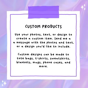 May include: A white square with a purple border and text that reads "CUSTOM PRODUCTS." The text explains how to create custom items using photos, text, or designs. Custom designs can be made for tote bags, t-shirts, sweatshirts, blankets, mugs, and phone cases.