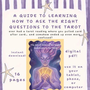 May include: A digital PDF guide titled A Guide to Learning How to Ask the Right Questions to the Tarot, featuring 16 pages. The cover art displays a celestial figure holding glowing cards with the text The Art of Asking the Right Questions to the Tarot.