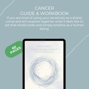 May include: A digital workbook titled "Sheltered: Finding Safety Beyond the Shell" for the Cancer soul, displayed on a tablet. The cover art features a watercolor wreath. The image also includes the text "Cancer Guide & Workbook" and indicates 60 pages.
